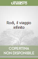 Rodi, il viaggio infinito libro