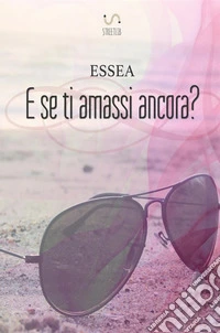E se ti amassi ancora?
