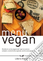 Menù vegan. Ricette di cucina vegana per ogni occasione: semplici, economiche e golose, anche senza glutine! libro