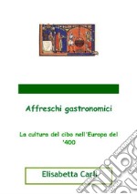 Affreschi gastronomici, la cultura del cibo nell'Europa del '400