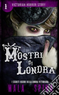 Mostri di Londra. Victorian horror story. Vol. 1 libro
