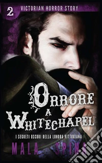 Orrore a Whitechapel. Victorian horror story. Vol. 2 libro