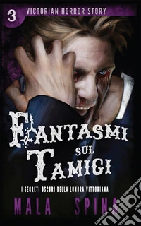 Fantasmi sul Tamigi. Victorian horror story. Vol. 3 libro