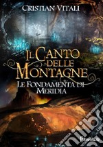 Le fondamenta di Merìdia. Il canto delle montagne libro