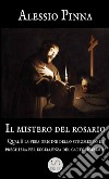 Il mistero del rosario. Qual è la vera origine dello strumento di preghiera per eccellenza del cattolicesimo? libro