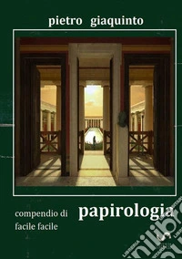 Compendio di papirologia facile facile libro