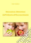 Educazione alimentare dall'infanzia all'accrescimento libro di Graziano Roberta