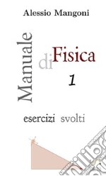 Manuale di fisica. Esercizi svolti. Vol. 1 libro