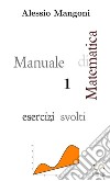 Manuale di matematica 1. Esercizi svolti libro