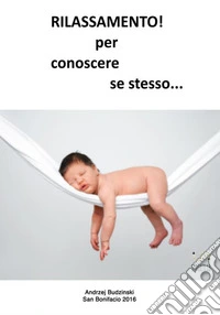 Rilassamento! Per conoscere se stesso... libro