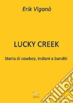 Lucky Creek. Storia di cowboy, indiani e banditi libro