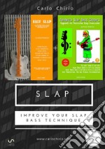 Slap. Improve your slap bass technique: Easy slap. La tecnica dello slap per basso elettrico partendo da zero-Appunti di tecniche slap avanzate libro