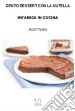 Cento dessert con la Nutella libro