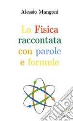 La fisica raccontata con parole e formule libro