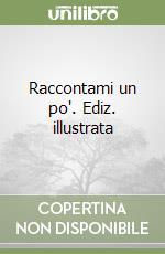 Raccontami un po'. Ediz. illustrata libro