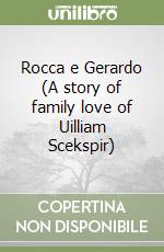 Rocca e Gerardo (A story of family love of Uilliam Scekspir)