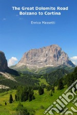 The great Dolomite road. Bolzano to Cortina libro