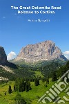 The great Dolomite road. Bolzano to Cortina libro