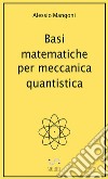 Basi matematiche per meccanica quantistica libro