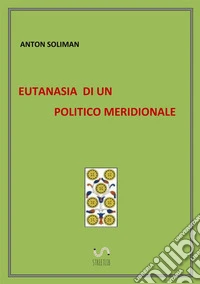 Eutanasia di un politico meridionale libro
