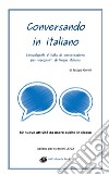 Conversando in italiano. Coinvolgenti attività di conversazione per insegnanti di lingua italiana libro