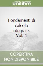 Fondamenti di calcolo integrale. Vol. 1 libro