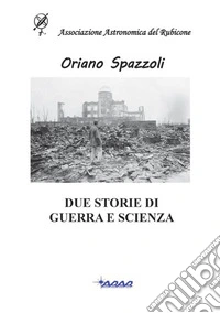 Due Storie di guerra e scienza libro