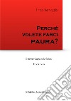 Perché volete farci paura? libro di Benaglio Tina