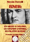 Bach: un grido di dolore, un sospiro d'amore, un palpito di fede libro di Cervelli Alessio