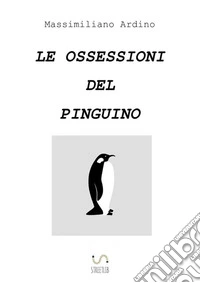Le ossessioni del pinguino libro