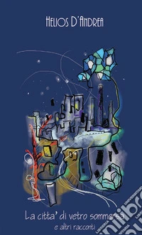 La città di vetro sommersa e altri racconti libro
