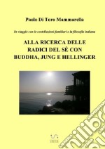 In viaggio con le costellazioni familiari e la filosofia indiana. Alla ricerca delle radici del sé con Buddha, Jung e Hellinger libro