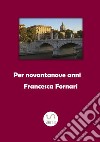 Per novantanove anni libro di Fornari Francesca