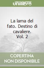 La lama del fato. Destino di cavaliere. Vol. 2 libro