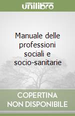 Manuale delle professioni sociali e socio-sanitarie libro