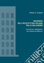 I materiali dell'architettura italiana tra le due guerre. Conoscenza e catalogazione per il restauro architettonico libro