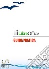 LibreOffice. Guida pratica libro di Chiarelli Francesca