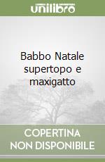 Babbo Natale supertopo e maxigatto libro