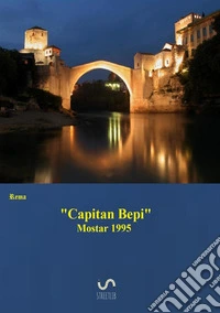 Mostar 1995. «Capitan Bepi» libro