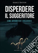 Disperdere il suggeritore. Come affrontare i voladores libro