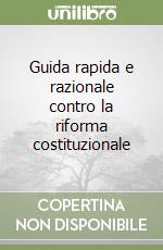 Guida rapida e razionale contro la riforma costituzionale libro