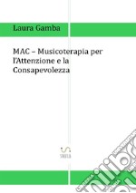 MAC. Musicoterapia per l'attenzione e la consapevolezza libro