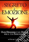 Il segreto è l'emozione. Ogni desiderio è un ordine per il tuo subconscio libro