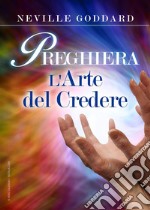 Preghiera. L'arte del credere libro