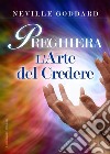 Preghiera. L'arte del credere libro