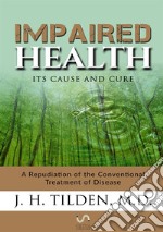 Impaired health. Its cause and cure