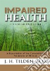 Impaired health. Its cause and cure libro di Tilden J. H.