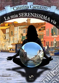 La mia serenissima via libro