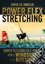 Power-flex stretching. I segreti della super flessibilità libro