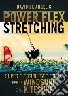 Power-flex stretching. I segreti della super flessibilità libro